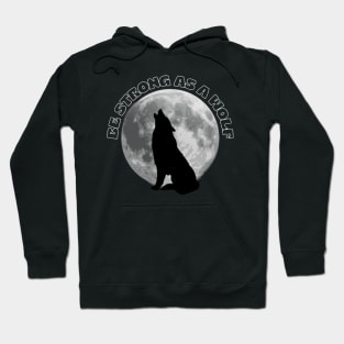 Be Strong As A Wolf Hoodie